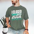 I Closed My Book To Be Here Read Readers Reader Reading Men's Comfort Colors T-Shirt Moss I Closed My Book To Be Here Read Readers Reader Reading Men's Comfort Colors T-Shirt Moss