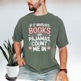 Cozy Up If It Involves Books And Pajamas I'm In Men's Comfort Colors T-Shirt Moss Cozy Up If It Involves Books And Pajamas I'm In Men's Comfort Colors T-Shirt Moss