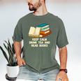 Drink Tea And Read Books Reading Bookworm Literature Men's Comfort Colors T-Shirt Moss Drink Tea And Read Books Reading Bookworm Literature Men's Comfort Colors T-Shirt Moss