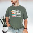 I Can Never Have Enough Books Reading Lover Bookworm Reader Men's Comfort Colors T-Shirt Moss I Can Never Have Enough Books Reading Lover Bookworm Reader Men's Comfort Colors T-Shirt Moss