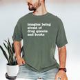 Imagine Being Afraid Of Drag Queens And Books Classic Men's Comfort Colors T-Shirt Moss