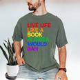 Live Life Like A Book Florida Would Ban LGBTQ Pride Equality Men's Comfort Colors T-Shirt Moss Live Life Like A Book Florida Would Ban LGBTQ Pride Equality Men's Comfort Colors T-Shirt Moss