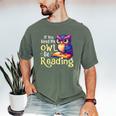 If You Need Me Owl Be Reading Book Lover Reading Bookworm Men's Comfort Colors T-Shirt Moss If You Need Me Owl Be Reading Book Lover Reading Bookworm Men's Comfort Colors T-Shirt Moss