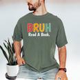 Read A Book Bruh English Teacher Reading Read A Book Men's Comfort Colors T-Shirt Moss