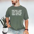 Sometimes I Think I Read Too Much Book Reader Quote Men's Comfort Colors T-Shirt Moss
