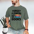 Women's Forget The Flowers Buy Me Books Book Lover Reader Men's Comfort Colors T-Shirt Moss