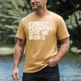Book Lover Forget Flowers Give Me Books Men's Comfort Colors T-Shirt Mustard