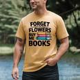 Forget The Flowers Buy Me Books Book Lover Reader Men's Comfort Colors T-Shirt Mustard