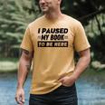 I Paused My Book To Be Here Men's Comfort Colors T-Shirt Mustard