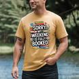 Sorry My Weekend Is Fully Booked Book Lovers Present Men's Comfort Colors T-Shirt Mustard Sorry My Weekend Is Fully Booked Book Lovers Present Men's Comfort Colors T-Shirt Mustard