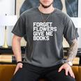 Book Lover Forget Flowers Give Me Books Men's Comfort Colors T-Shirt Pepper