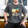 Drink Tea And Read Books Reading Bookworm Literature Men's Comfort Colors T-Shirt Pepper Drink Tea And Read Books Reading Bookworm Literature Men's Comfort Colors T-Shirt Pepper