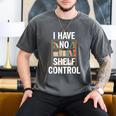I Have No Shelf Control Read Book Reading Librarian Men's Comfort Colors T-Shirt Pepper