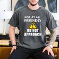 Not At All Friendly Do Not Approach Introvert Warning Men's Comfort Colors T-Shirt Pepper Not At All Friendly Do Not Approach Introvert Warning Men's Comfort Colors T-Shirt Pepper