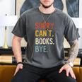 Sorry Can't Books Bye Shirts Books Lovers Men's Comfort Colors T-Shirt Pepper Sorry Can't Books Bye Shirts Books Lovers Men's Comfort Colors T-Shirt Pepper