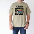 Forget The Flowers Buy Me Books Book Lover Reader Men's Comfort Colors T-Shirt Khaki