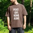 Peace Love And Being Alone Sarcastic Humor Introvert Men's Comfort Colors T-Shirt Espresso Peace Love And Being Alone Sarcastic Humor Introvert Men's Comfort Colors T-Shirt Espresso