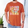 Book Readers I Closed My Book To Be Here Men's Comfort Colors T-Shirt Yam Book Readers I Closed My Book To Be Here Men's Comfort Colors T-Shirt Yam