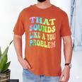 That Sounds Like A You Problem Groovy Introvert Men's Comfort Colors T-Shirt Yam