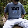 Ban All Books Satire Parody Meme Joke Ironic Sarcastic Weird Men's Comfort Colors T-Shirt Denim Ban All Books Satire Parody Meme Joke Ironic Sarcastic Weird Men's Comfort Colors T-Shirt Denim