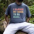 i Closed My Book To Be Here Women Men Men's Comfort Colors T-Shirt Denim