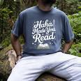 Haha Made You Read Books Bookworm Teacher Librarian Men's Comfort Colors T-Shirt Denim Haha Made You Read Books Bookworm Teacher Librarian Men's Comfort Colors T-Shirt Denim