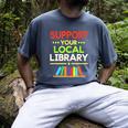 Support Your Local Library Librarian Reader Book Lover Men's Comfort Colors T-Shirt Denim Support Your Local Library Librarian Reader Book Lover Men's Comfort Colors T-Shirt Denim