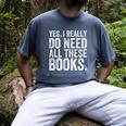 Yes I Really Do Need All These Books Geeky Book Worm Men's Comfort Colors T-Shirt Denim Yes I Really Do Need All These Books Geeky Book Worm Men's Comfort Colors T-Shirt Denim