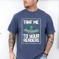 Alien Quote Take Me To Your Readers Sci-Fi Ufo Book Lover Men's Comfort Colors T-Shirt Blue Jean Alien Quote Take Me To Your Readers Sci-Fi Ufo Book Lover Men's Comfort Colors T-Shirt Blue Jean