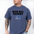 Ban All Books Satire Parody Meme Joke Ironic Sarcastic Weird Men's Comfort Colors T-Shirt Blue Jean Ban All Books Satire Parody Meme Joke Ironic Sarcastic Weird Men's Comfort Colors T-Shirt Blue Jean