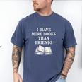 I Have More Books Than Friends Sarcastic Reader Introvert Men's Comfort Colors T-Shirt Blue Jean I Have More Books Than Friends Sarcastic Reader Introvert Men's Comfort Colors T-Shirt Blue Jean