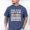 You Can Never Have Too Many Books Reading Lover Outfit Men's Comfort Colors T-Shirt Blue Jean You Can Never Have Too Many Books Reading Lover Outfit Men's Comfort Colors T-Shirt Blue Jean