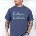 Born To Read Books Forced To Read Emails Apparel Men's Comfort Colors T-Shirt Blue Jean Born To Read Books Forced To Read Emails Apparel Men's Comfort Colors T-Shirt Blue Jean