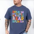Born To Read Books Forced To Read Emails Reader Librarian Premium Men's Comfort Colors T-Shirt Blue Jean Born To Read Books Forced To Read Emails Reader Librarian Premium Men's Comfort Colors T-Shirt Blue Jean