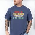 Born To Read Books Forced To Read Emails Reading Men's Comfort Colors T-Shirt Blue Jean Born To Read Books Forced To Read Emails Reading Men's Comfort Colors T-Shirt Blue Jean