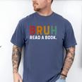 Bruh Read a Book Men's Comfort Colors T-Shirt Blue Jean Bruh Read a Book Men's Comfort Colors T-Shirt Blue Jean
