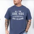 All The Cool Kids Are Reading Book Lover Bookworm Reader Men's Comfort Colors T-Shirt Blue Jean All The Cool Kids Are Reading Book Lover Bookworm Reader Men's Comfort Colors T-Shirt Blue Jean