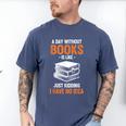 A Day Without Books Is Like Just Kidding I Have No Idea Men's Comfort Colors T-Shirt Blue Jean