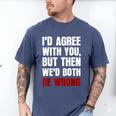 Humor Sarcastic Introvert Quote I'd Agree With You Men's Comfort Colors T-Shirt Blue Jean Humor Sarcastic Introvert Quote I'd Agree With You Men's Comfort Colors T-Shirt Blue Jean