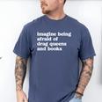 Imagine Being Afraid Of Drag Queens And Books Classic Men's Comfort Colors T-Shirt Blue Jean
