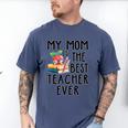 My Mom Is The Best Teacher Ever Apple Books School Mother Men's Comfort Colors T-Shirt Blue Jean