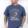 If You Need Me Owl Be Reading Book Students Lover Men's Comfort Colors T-Shirt Blue Jean