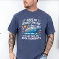 I Have No Control On A Cruise They Book Themselves Men's Comfort Colors T-Shirt Blue Jean I Have No Control On A Cruise They Book Themselves Men's Comfort Colors T-Shirt Blue Jean