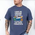I Have No Cruise Control-It's Like They Book Themselves Men's Comfort Colors T-Shirt Blue Jean