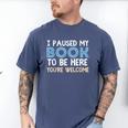 I Paused My Book To Be Here You'Re Welcome Reading Lover Men's Comfort Colors T-Shirt Blue Jean