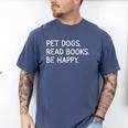 Pet Dogs Read Books Be Happy Men's Comfort Colors T-Shirt Blue Jean Pet Dogs Read Books Be Happy Men's Comfort Colors T-Shirt Blue Jean