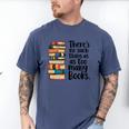 There Is No Such Thing As Too Many Books Book Lover Men's Comfort Colors T-Shirt Blue Jean There Is No Such Thing As Too Many Books Book Lover Men's Comfort Colors T-Shirt Blue Jean