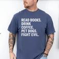 Read Books Drink Coffee Pet Dogs Fight Evil Bookworm Men's Comfort Colors T-Shirt Blue Jean Read Books Drink Coffee Pet Dogs Fight Evil Bookworm Men's Comfort Colors T-Shirt Blue Jean