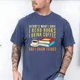 That What i Do i Read Books And i Know Things Coffee Reading Men's Comfort Colors T-Shirt Blue Jean