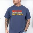 Read Books Lift Weights Fight Fascists Reading Humor Men's Comfort Colors T-Shirt Blue Jean